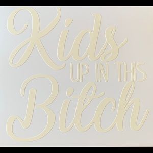 “Kids UP IN THIS Bitch” Car Decal